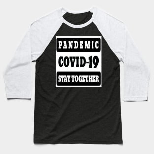 Pandemic Covid-19 stay together funny tee Baseball T-Shirt